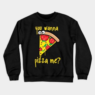 you wanna pizza me? Crewneck Sweatshirt